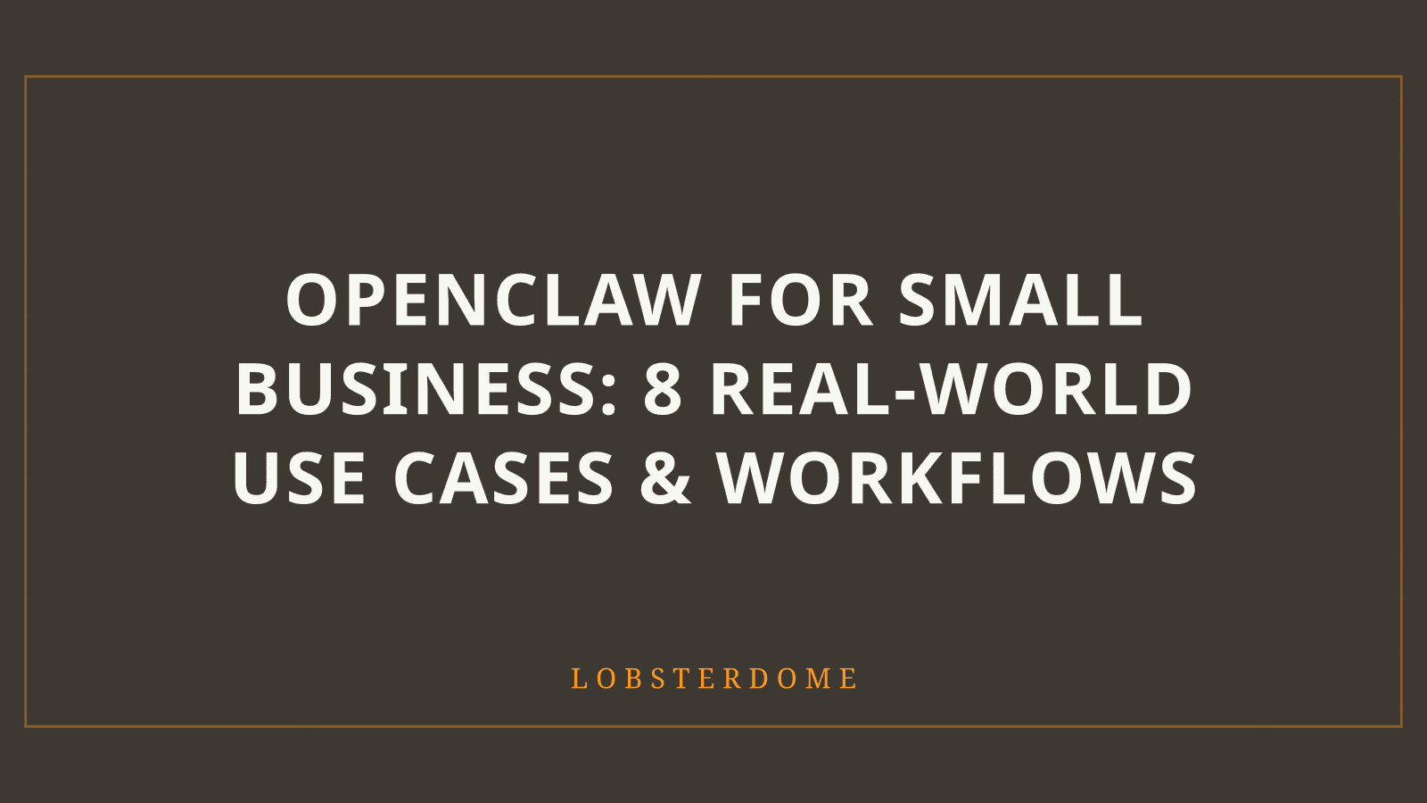 OpenClaw for Small Business: 8 Real-World Use Cases & Workflows