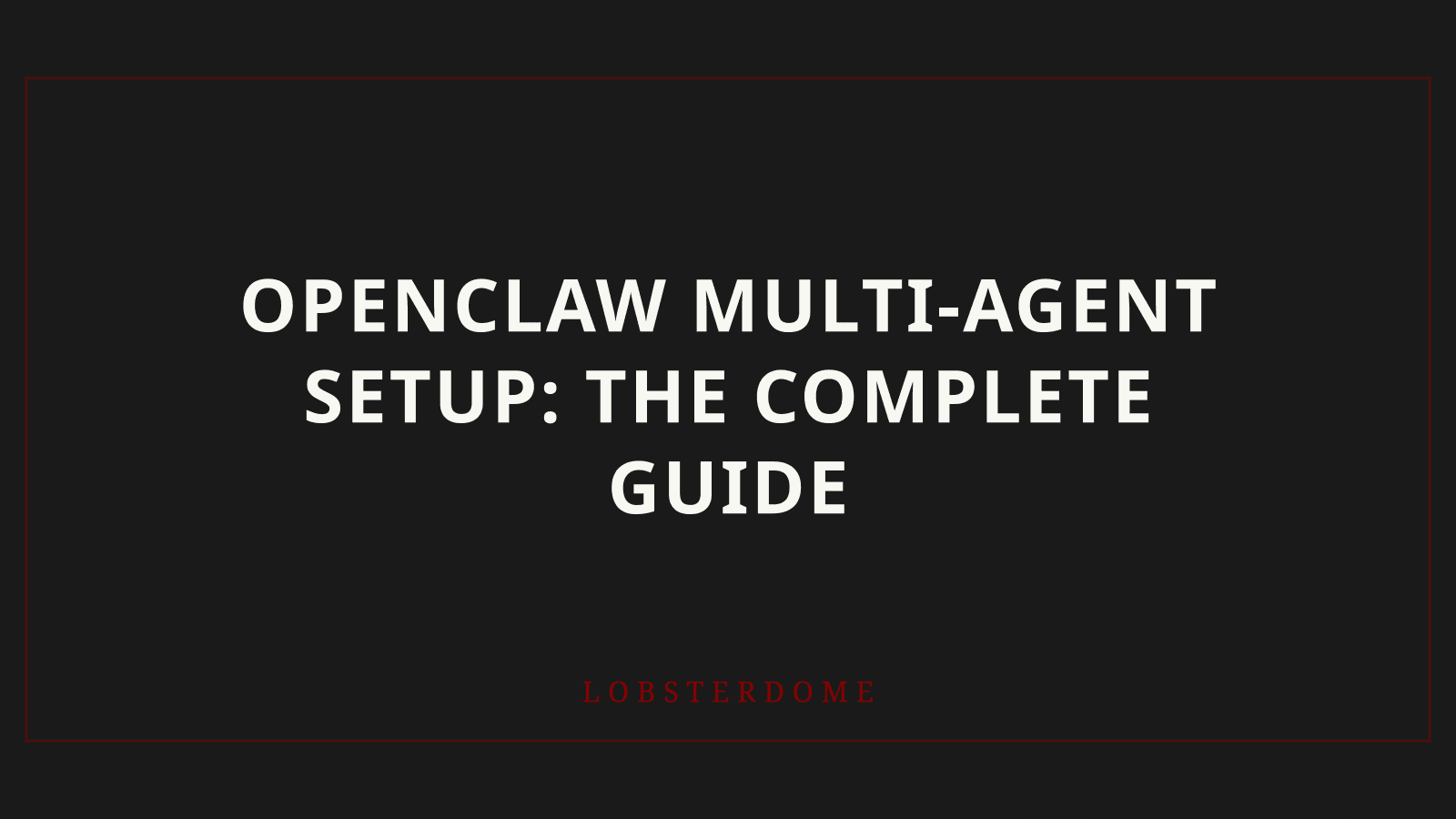 OpenClaw Multi-Agent Setup: The Complete Guide